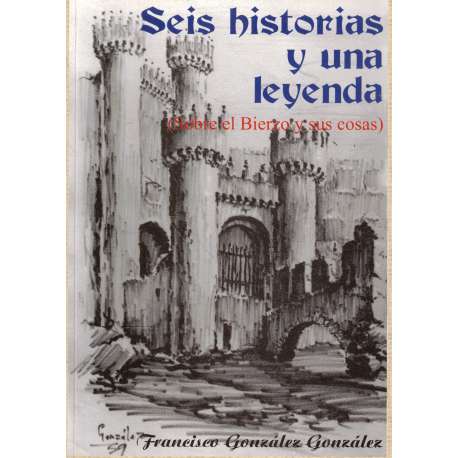 Seis historias y una leyenda (Sobre el Bierzo y sus cosas)