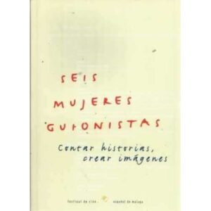 SEIS MUJERES GUIONISTAS. Contar historias, crear imágenes