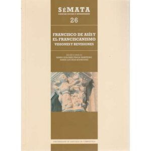 Sémata 26. Ciencias Sociais e Humanidades. Francisco de Asís y el Franciscanismo. Visiones y revisiones