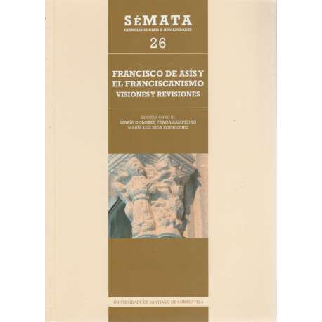 Sémata 26. Ciencias Sociais e Humanidades. Francisco de Asís y el Franciscanismo. Visiones y revisiones