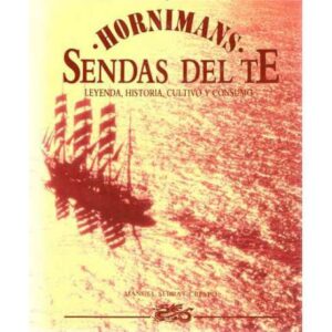 SENDAS DEL TÉ. Hornimans. Leyenda, historia, cultivo y consumo.