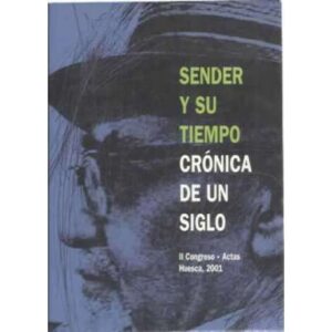 Sender y su tiempo. Crónica de un siglo. II Congreso. Actas, Huesca, 2001