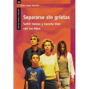 Separarse sin grietas. Sufrir menos y hacerlo bien con los hijos