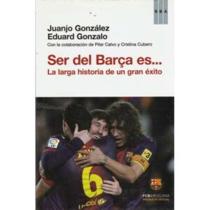 Ser del Barça es... La larga historia de un gran exito