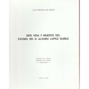 Ser, vida y muerte del Excmo. Sr. D. Álvaro López Núñez