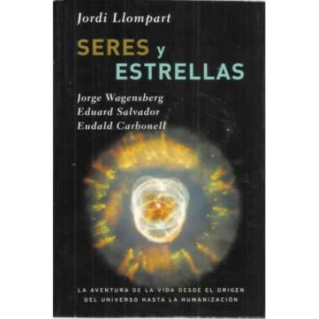 Seres y estrellas. La aventura de la vida desde el origen del universo hasta la humanización