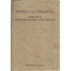 Sevilla y la literatura. Homenaje al profesor Francisco López Estrada