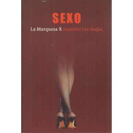 SEXO. LA MARQUESA X RESUELVE TUS DUDAS