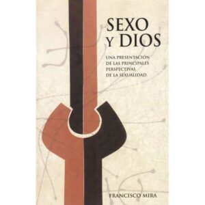 Sexo y Dios. Una presentación de las principales perspectivas de la sexualidad