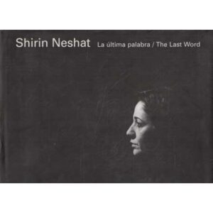 Shirin Neshat: La última palabra/ The last word