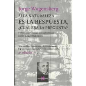 SI LA NATURALEZA ES LA RESPUESTA, CUÁL ES LA PREGUNTA y otros quinientos pensamientos sobre la incertidumbre