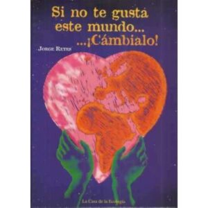 Si no te gusta este mundo... ¡Cámbialo!