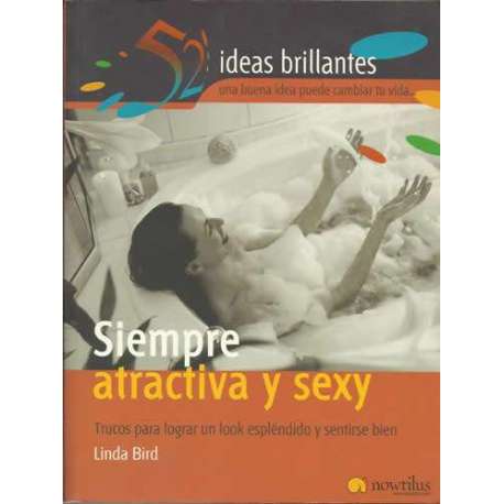 Siempre atractiva y sexy. Trucos para lograr un look espléndido y sentirse bien