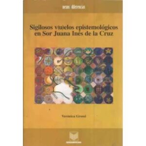 Sigilosos v(u)elos epistemológicos en Sor Juana Inés de la Cruz