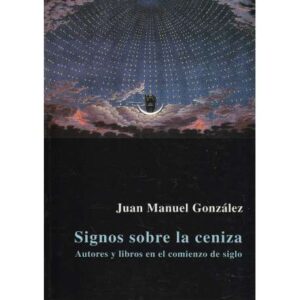 Signos sobre la ceniza. Autores y libros en el comienzo de siglo