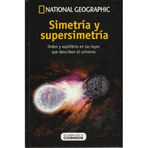 Simetría y supersimetría. Orden y equilibrio en las leyes que describen el universo