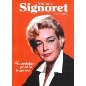 Simone Signoret. Memorias. La nostalgia ya no es lo que era