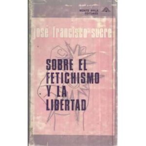 SOBRE EL FETICHISMO Y LA LIBERTAD. Ensayo