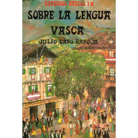 Sobre la lengua vasca y el vasco iberismo. Estudios Vascos Tomo IX