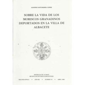 Sobre la vida de los Moriscos Granadinos deportados en la villa de Albacete