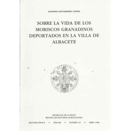 Sobre la vida de los Moriscos Granadinos deportados en la villa de Albacete