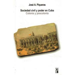 Sociedad civil y poder en Cuba. Colonia y poscolonia