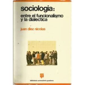SOCIOLOGÍA: ENTRE EL FUNCIONALISMO Y LA DIALÉCTICA