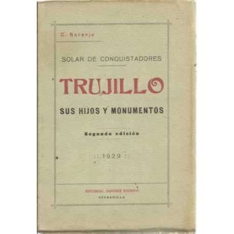 SOLAR DE CONQUISTADORES: TRUJILLO, SUS HIJOS Y MONUMENTOS