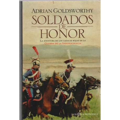 Soldados de honor. La aventura de los Casacas Rojas en la Guerra de la Independecia