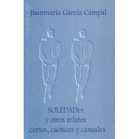 Soledades y otros relatos cortos, caóticos y casuales
