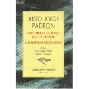 Sólo muere la mano que te escribe. Los rostros escuchados