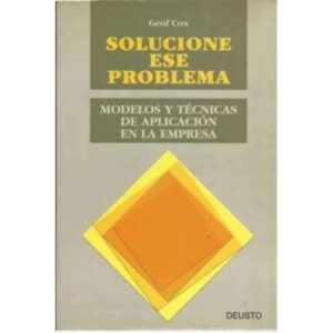 Solucione ese problema. Modelos y técnicas de aplicación en la empresa.