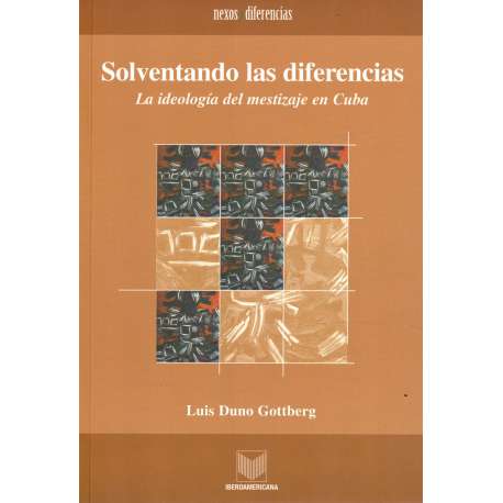 Solventando las diferencias. La ideología del mestizaje en Cuba