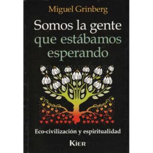 Somos la gente que estábamos esperando. Eco civilización y espiritualidad