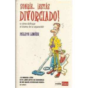 Sonrie... ¡Estás divorciado! o cómo disfrutar el drama de la separación