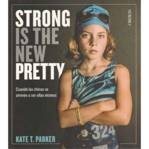 Strong is the new pretty. Cuando las chicas se atreven a ser ellas mismas