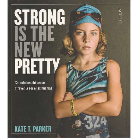 Strong is the new pretty. Cuando las chicas se atreven a ser ellas mismas