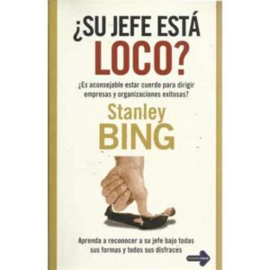 SU JEFE ESTÁ LOCO. Es aconsejable estar cuerdo para dirigir empresas y organizaciones exitosas