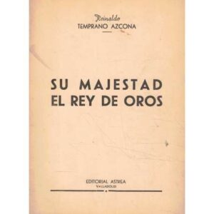 Su majestad el Rey de Oros (Comedia en un prólogo y tres actos)