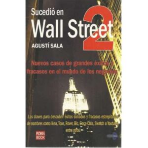 Sucedió en Wall Street. 2, Nuevos casos de grandes éxitos y fracasos en el mundo de los negocios