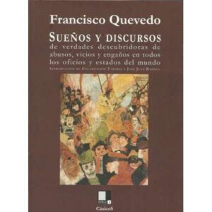 Sueños y discursos de verdades descubridoras de abusos, vicios y engaños en todos los oficios y estados del mundo
