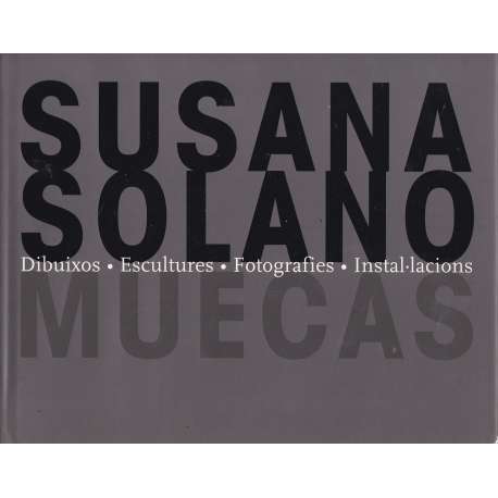 Susana Solano.Muecas. Dibuixos. Escultures. Fotografies. Instal.lacions