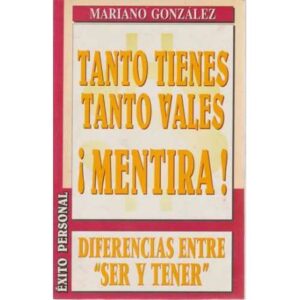 Tanto tienes, tanto vales ¡Mentira! Diferencias entre Ser y Tener