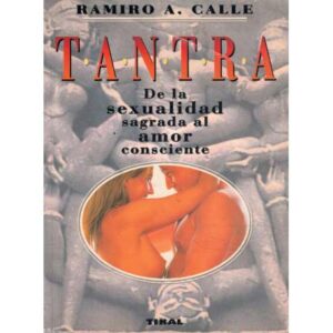 Tantra. De la sexualidad sagrada al amor consciente