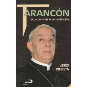 Tarancón, el cardenal de la reconciliación