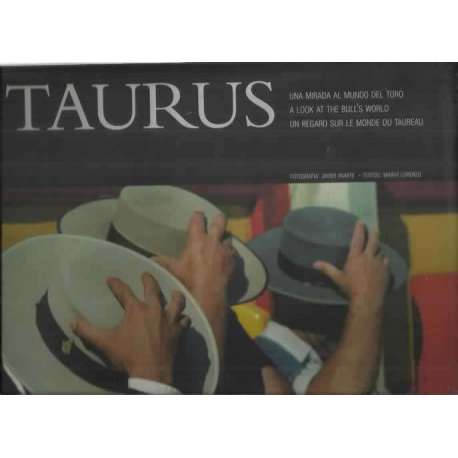 Taurus. Una mirada al mundo del toro. A look at the bull´s world. Un regard sur le monde du taureau