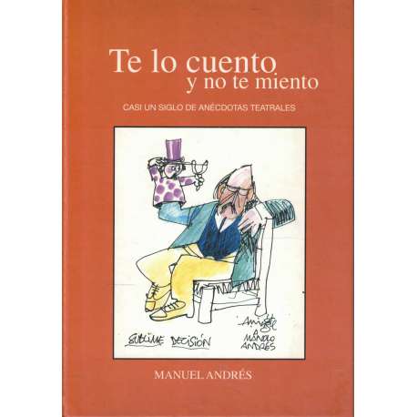 Te lo cuento y no te miento. Casi un siglo de anécdotas teatrales