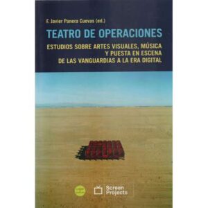 Teatro de operaciones. Estudios sobre artes visuales, música y puesta en escena de las vanguardias a la era digital