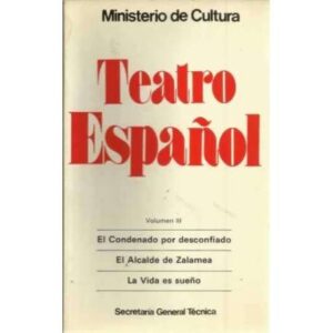 Teatro Español. Vol III: El condenado por desconfiado. El Alcalde de Zalamea, La Vida es sueño