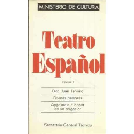 Teatro Español. Vol X: Don Juan Tenorio, Divinas palabras, Angelina o el honor de un brigadier